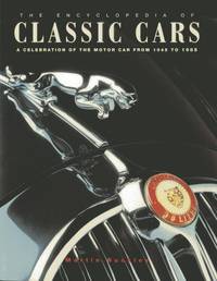 The Encyclopedia of Classic Cars: A Celebration of the Motor Car From 1945 to 1985