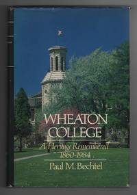 Wheaton College A Heritage Remembered, 1860-1984