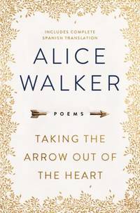 Taking the Arrow Out of the Heart by Alice Walker - 2018