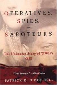 Operatives, Spies, and Saboteurs: The Unknown Story of World War II's OSS
