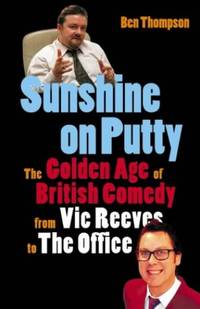 Sunshine on Putty: The Golden Age of British Comedy from The Big Night Out to The Office