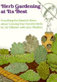 Herb Gardening at Its Best : Everything You Need to Know about Growing 200 Herbs