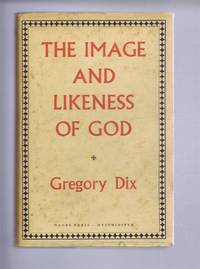 The Image and Likeness of God by Dom. Gregory Dix - 1953