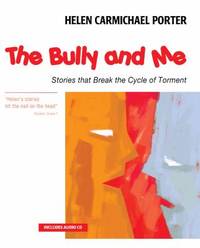 The Bully and Me : Stories that Break the Cycle of Torment by Helen Carmichael Porter; Michael Schwartzentruber - 2006