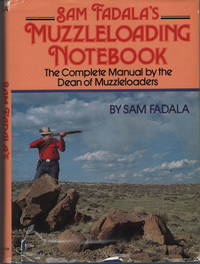 Sam Fadala&#039;s Muzzleloading Notebook: The Complete Manual by the Dean of Muzzleloaders by Fadala, Sam - 1985-12-01