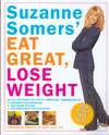 Suzanne Somers' Eat Great, Lose Weight: Eat All the Foods You Love in "Somersize" Combinations to Reprogram Your Metabolism, Shed Pounds for Good, and Have More Energy Than Ever Before