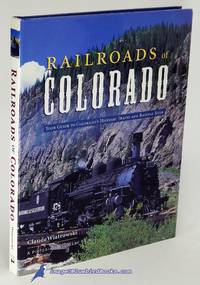 Railroads of Colorado: Your Guide To Colorado&#039;s Historic Trains and  Railway Sites  (A Pictorial Discovery Guide) by WIATROWSKI, Claude - 2002