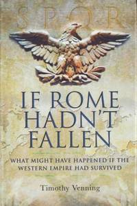 If Rome hadn't fallen What Might Have Happened If…