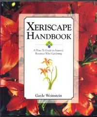 Xeriscape Handbook.  A How-To Guide to Natural, Resource-Wise Gardening by Weinstein, Gayle