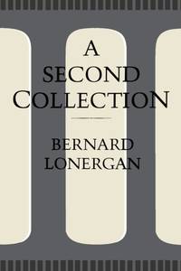 A Second Collection : Papers by Bernard J.F. Lonergan, S.J.