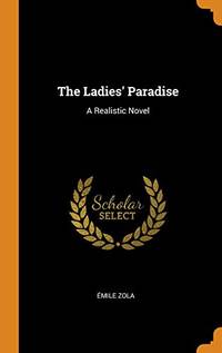 The Ladies&#039; Paradise: A Realistic Novel by Emile Zola