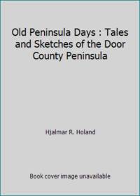 image of Old Peninsula Days : Tales and Sketches of the Door County Peninsula