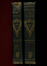 Queens of Song: Being Memoirs of Some of the Most Celebrated Female Vocalists Who Have Appeared on the Lyric Stage, from the Earliest Days of Opera to the Present Time To which is Added A Chronological List of All the Operas That Have Been Performed in Europe (Two Volumes)