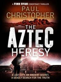 The Aztec Heresy: 4 (Finn Ryan Conspiracy Thrillers, 4)