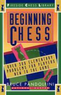 Beginning Chess : Over 300 Elementary Problems for Players New to the Game