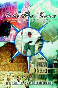 To The Four Corners:Exciting and Personal Around-the-World Travel Stories Entwined with Dramatic...