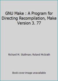 GNU Make : A Program for Directing Recompilation, Make Version 3. 77