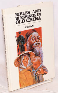 Bibles and blessings in old China a personal testimony [translated by pastor S. F. Chu and Mr. C. Y. Wu]