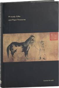 Princely Gifts and Papal Treasures: The Franciscan Mission to China and its Influence on the Art of the West 1250-1350 [Inscribed]