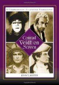 Conrad Veidt on Screen: A Comprehensive Illustrated Filmography by John T. Soister - 2009-03-07