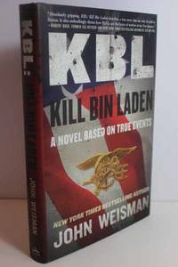 KBL Kill Bin Laden: A Novel Based on True Events by John Weisman - Hardcover - 2011 - from Hammonds Books (SKU: 117612)
