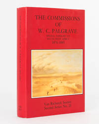The Commissions of W.C. Palgrave, Special Emissary to South West Africa, 1876-1885. Edited and...