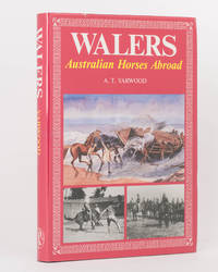 Walers. Australian Horses Abroad by A.T YARWOOD - First Edition - 1989 - from Michael Treloar Antiquarian Booksellers (SKU: 117999)