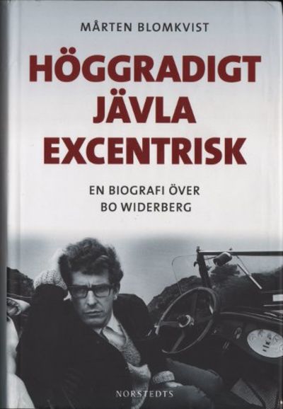 HÖGGRADIGT JÄVLA EXCENTRISK. En biografi över Bo…