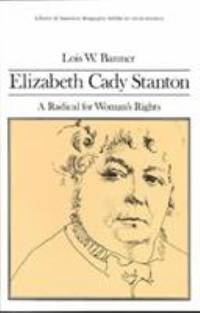 Elizabeth Cady Stanton : A Radical for Women's Rights