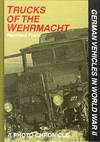 Trucks of the Wehrmacht : A Photo Chronicle (German Vehicles in World War Two)