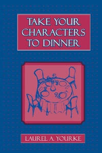 Take Your Characters to Dinner: Creating the Illusion of Reality in Fiction (A Creative Writing...