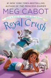 Royal Crush: from the Notebooks of a Middle School Princess by Meg Cabot - 2017