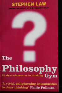 The Philosophy Gym: 25 Short Adventures in Thinking