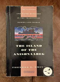 The Island of the Anishnaabeg: Thunderers and Water Monsters in the Traditional Ojibwe Life-World
