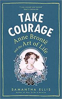 Take Courage: Anne Bronte and the Art of Life