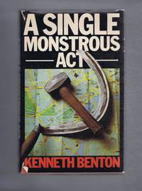 A Single Monstrous Act by Kenneth Benton - First Edition - 1976 - from Bailgate Books Ltd (SKU: 10120031172)