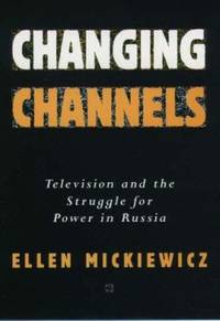 Changing Channels : Television and the Struggle for Power in Russia by Ellen Mickiewicz - 1997