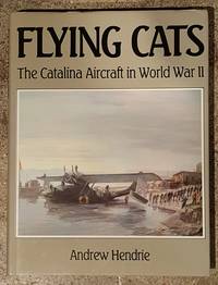 Flying Cats: The Catalina Aircraft in World War II by Andrew Hendrie - Hardcover - 1988 - from Mountain Gull Trading Company (SKU: 126)