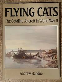 Flying Cats: The Catalina Aircraft in World War II by Andrew Hendrie - 1988