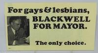 For Gays & Lesbians, Blackwell for Mayor: the only choice. [brochure]