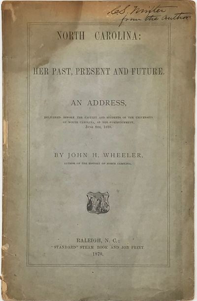 NORTH CAROLINA: Her Past, Present, and Future. An address delivered before the faculty and students of the University of North Carolina, at the commencement, June 8th, 1870