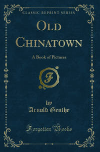 Old Chinatown: A Book of Pictures Classic Reprint