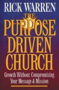 The Purpose DrivenÂ® Church: Growth Without Compromising Your Mission by Rick Warren - 2010-02-01