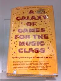 A Galaxy of Games for the Music Class by Margaret Athey; Gwen Hotchkiss - 1975