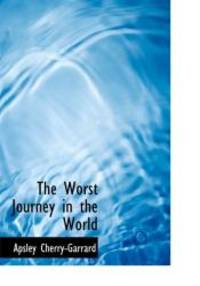 The Worst Journey in the World by Apsley Cherry-Garrard - 2009-04-30