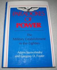 Paradoxes of Power: The Military Establishment in the Eighties
