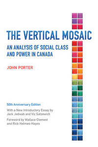 The Vertical Mosaic: An Analysis of Social Class and Power in Canada, 50th Anniversary Edition