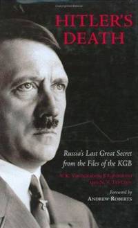 Hitler&#039;s Death : Russia&#039;s Last Great Secret from the Files of the KGB by V. K. Vinogradov; N V Teptzov; J F Pogonyi - 2005