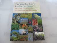 Florida's Best Native Landscape Plants: 200 Readily Available Species for Homeowners and...
