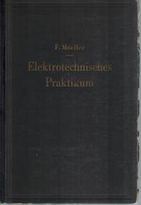 Elektrotechnisches Praktikum  FÃ¼r Laboratorium, PrÃ¼ffeld und Betrieb by Moeller, F - 1949